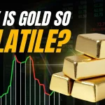 Why Is Gold So Volatile